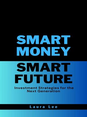 cover image of Smart Money Smart Future Investment Strategies for the Next Generation